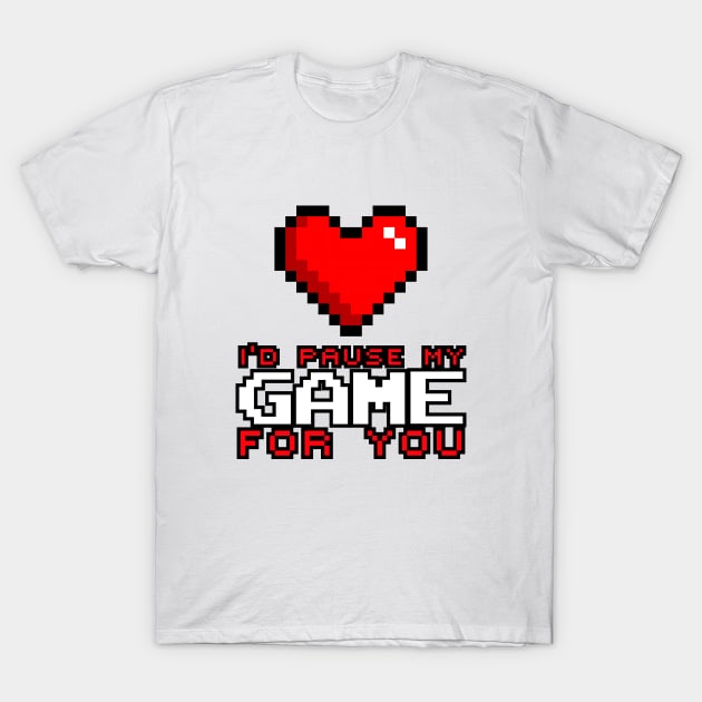 I Paused My Game For You | Happy valentines day T-Shirt by johnii1422